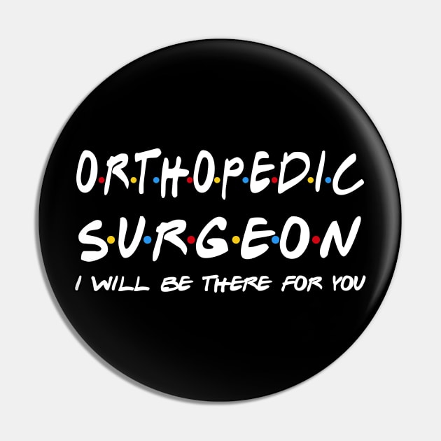 Orthopedic Surgeon Gifts - I'll be there for you Pin by StudioElla