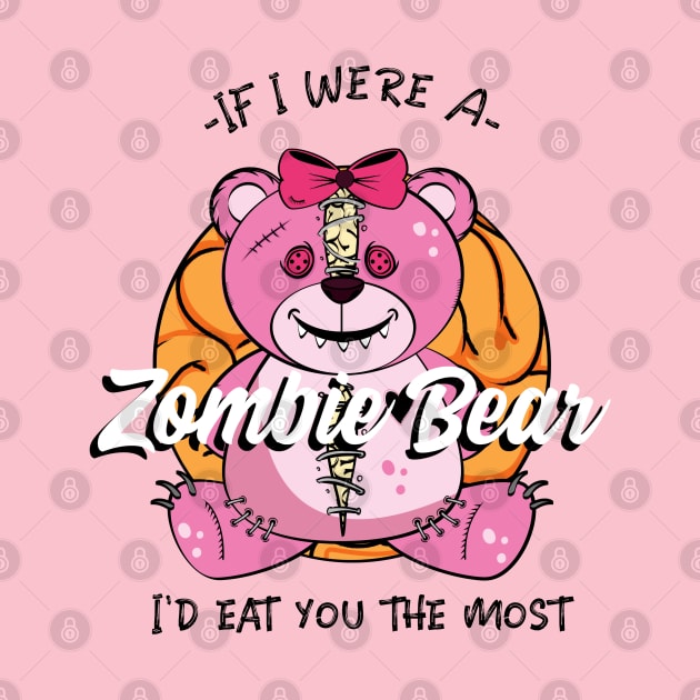 If I were a Zombie Bear I'd eat you the most, Cute Zombie teddy Bear design by Laiss_Merch 