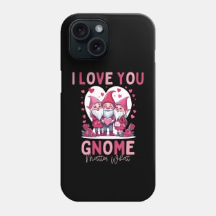 I love You Gnome Matter What Phone Case