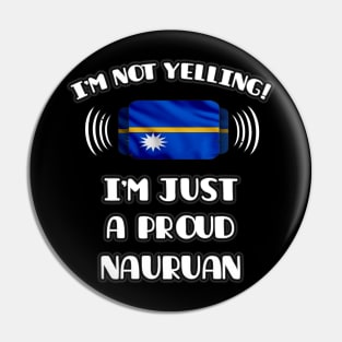 I'm Not Yelling I'm A Proud Nauruan - Gift for Nauruan With Roots From Nauru Pin