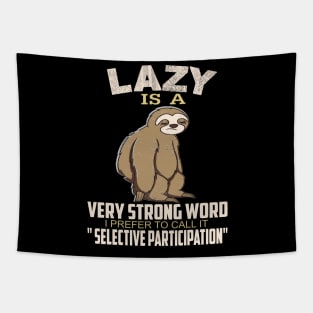 Lazy is a strong word I prefer to call it selective participation..Sloth funny gift Tapestry