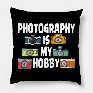 PHOTOGRAPHY IS MY HOBBY Pillow