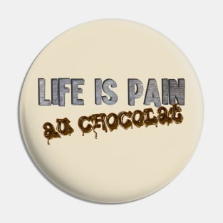 Life Is Pain (au chocolat) Pin