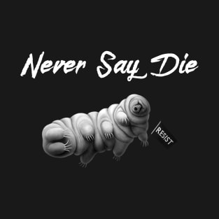 Tardigrade - Never Say Die! T-Shirt