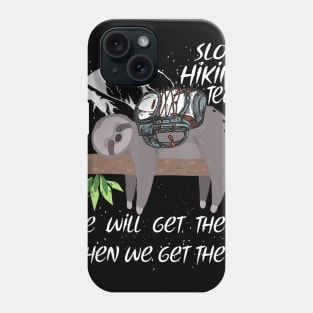 Sloth Hiking Team Funny We Will Get There When We Get There Phone Case