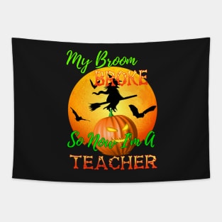 My Broom Broke So Now I Am A Teacher Halloween Tapestry