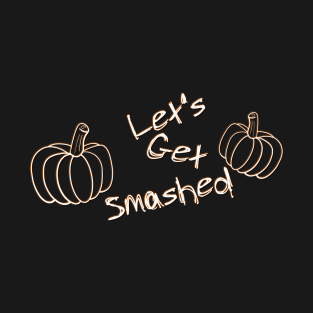 Let's Get Smashed T-Shirt