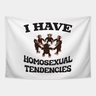 I Have Homosexual Tendencies - Funny LGBT Meme Tapestry