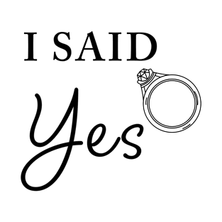 I Said YES – Funny Women's Engagement Fiancée Quote T-Shirt