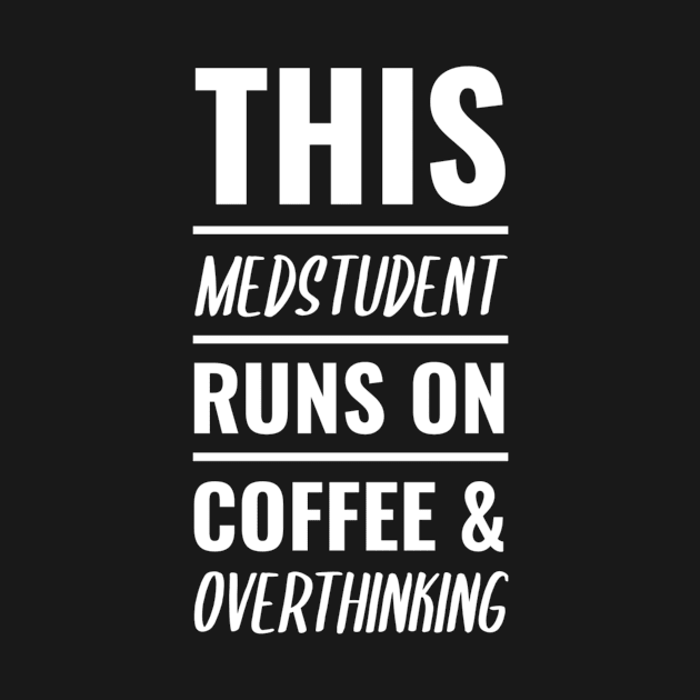 Funny Medstudent Coffee Tee - Medical Student In Medschool Gift For Nurse & Doctor Medicine by Medical Student Tees