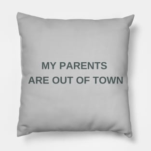 My parents are out of town Pillow