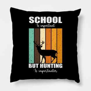 school is important but hunting is importer Pillow