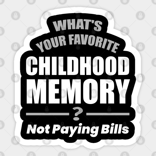 Funny Childhood Memory Humor Quote - Funny Childhood Memory Humor - Sticker | TeePublic Funny Childhood Memory Humor Quote - Funny Childhood Memory Humor - Sticker | TeePublic