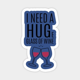 I need a huge glass of wine 2 Magnet