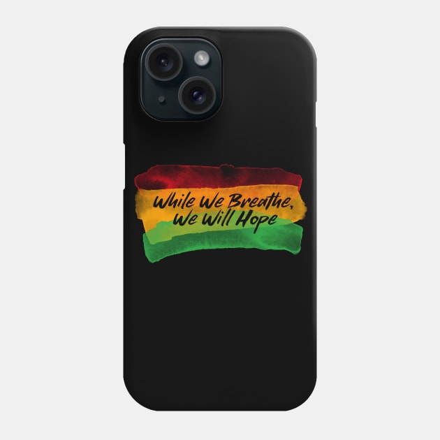 While We Breathe,We Will Hope Phone Case by Inspire & Motivate
