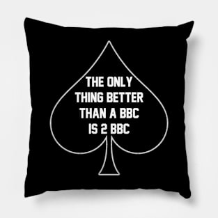 The Only Thing Better Than A BBC is 2 BBC- Queen Of Spades Pillow