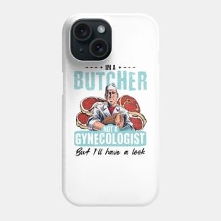 I’m Not a Gynecologist But I’ll Take a Look - Butcher Phone Case