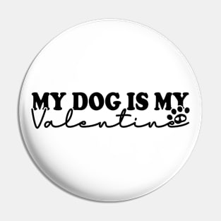 My Dog Is My Valentine Pin