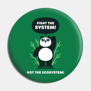 Fight the System - Not the Ecosystem - Cute Panda Bear Pin