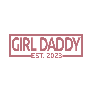 Girl Daddy Est. 2023 - Dad To Be - Pregnancy Announcement Gift For Men T-Shirt