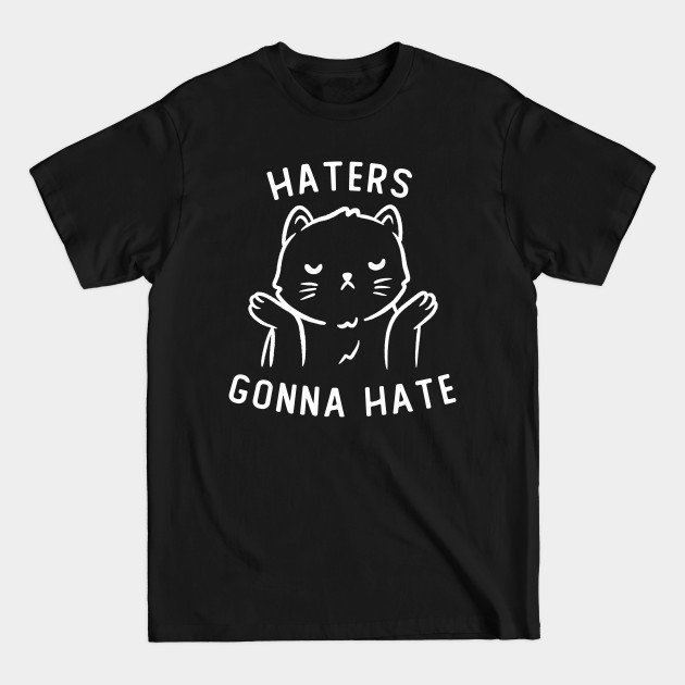 Haters Gonna Hate Funny Cute Gift - Haters Gonna Hate - T-Shirt