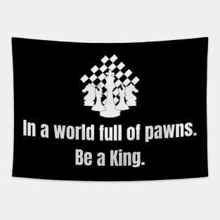 Chess King: In a world full of pawns, be a King. Tapestry