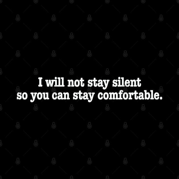 I wont stay silent so you can stay comfortable. by MalmoDesigns