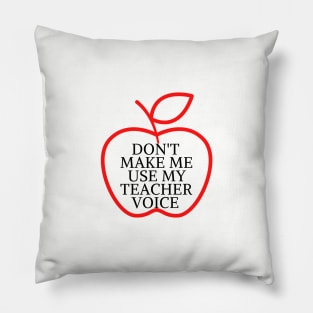 don't make me use my teacher voice Pillow