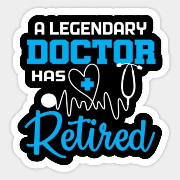 Retired Doctor Retirement Gift Doctor Gifts Sticker Teepublic