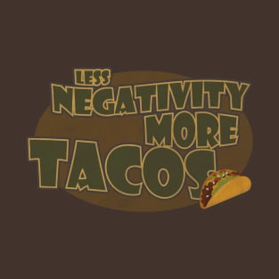 Less Negativity, More Tacos T-Shirt