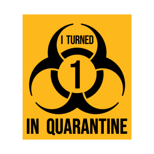 I turned 1 in Quarantine - Biohazard Edition T-Shirt