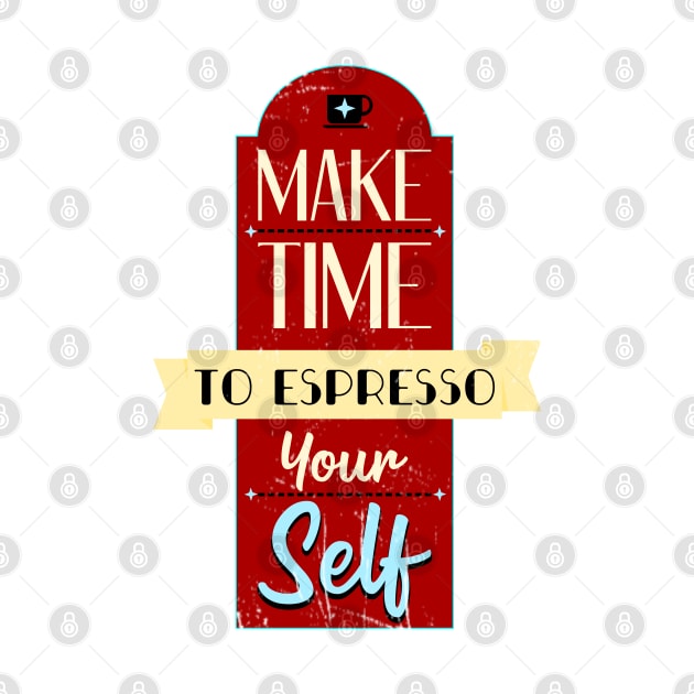 Make Time To Espresso Yourself Retro Vintage Distressed by TaliDe