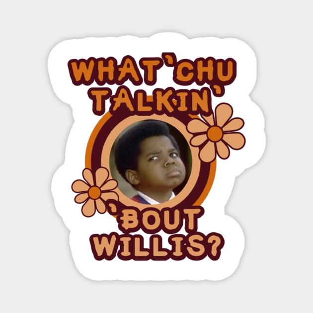 What 'Chu Talkin' 'Bout Willis Magnet by szymkowski