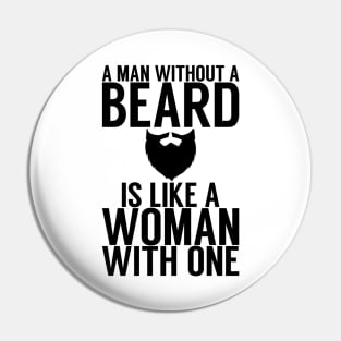 A man without a beard is like a woman with one Pin