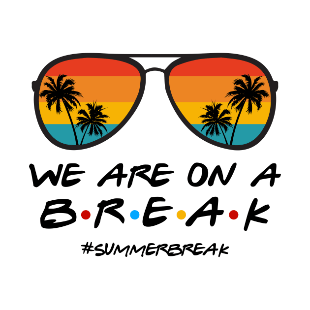 We Are On a Break Summer Break Sungles Last Day Of School by JennyArtist