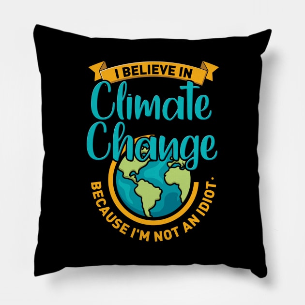 I Believe In Climate Change Because I'm Not An Idiot. Pillow by maxdax