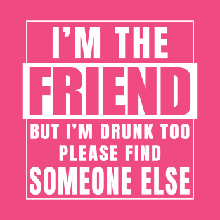 I'm The Friend T-Shirt