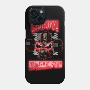 Leroy!  You Warmed Up Yet? Phone Case