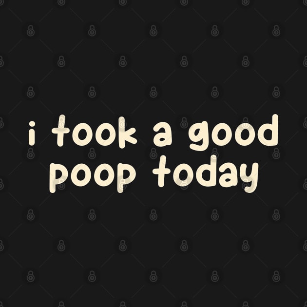 I took a good poop today by Batrisyiaraniafitri