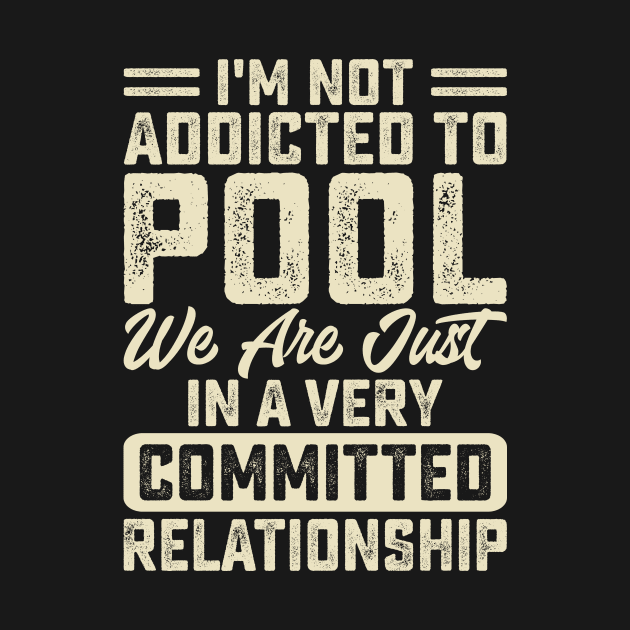 I'm Not Addicted To Pool We Are Just In A Very Relationship T shirt For Women Man T-Shirt by QueenTees