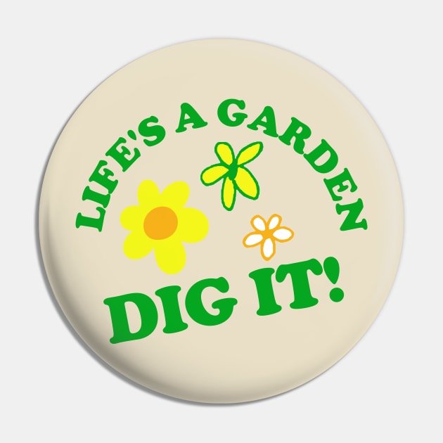 Life's a Garden, DIG IT! Pin by PopCultureShirts