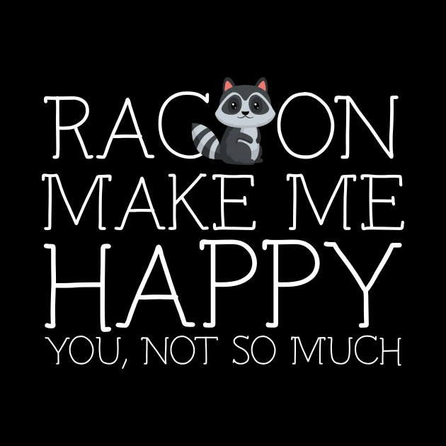 Racoon make me happy you not so much by schaefersialice