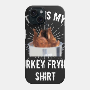 This is My Turkey Frying Shirt Thanksgiving Chef T-Shirts And Hoodies For Men, Women and Kids Phone Case