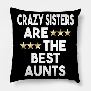 Crazy Sisters Are The Best Aunts Pillow