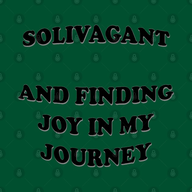 Solivagant And Finding Joy In My Journey White Text by taiche