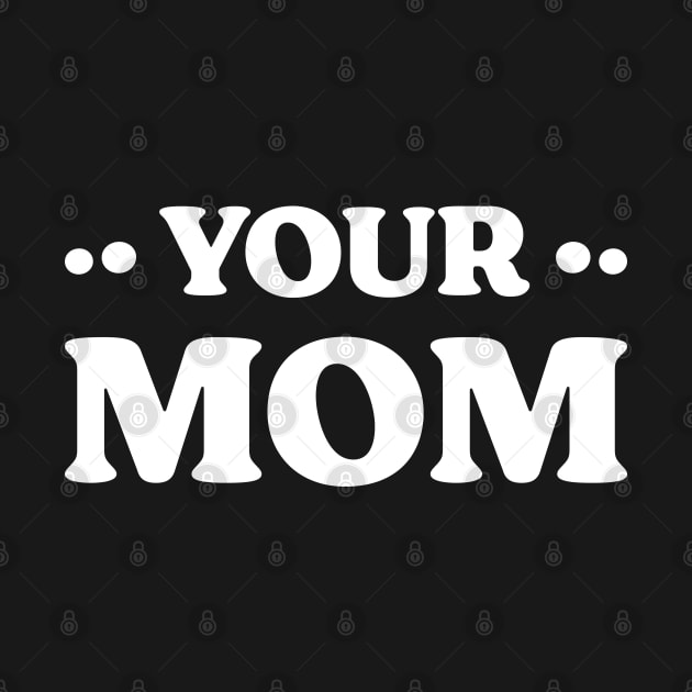 Your Mom Funny by Emma