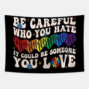 Be Careful Who You Hate It Could Be Someone You Love Lgbt Tapestry