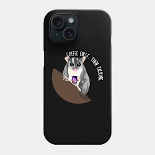 Coffee First. Then Talking. Sugar Glider Phone Case