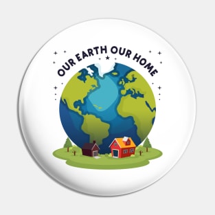 Our Earth Our Home - earth day Pin