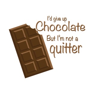 I'd give up Chocolate but i'm not a quitter T-Shirt